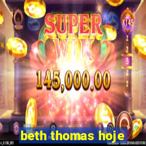 beth thomas hoje